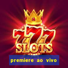 premiere ao vivo hoje gratis